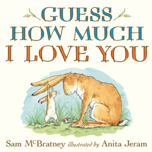 Guess How Much I Love You: (An Ideal Baby Shower Gift and Bedtime Story for Babies and Toddlers)