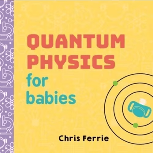 Quantum Physics For Babies Book By Chris Ferrie, (Board Book) | Indigo