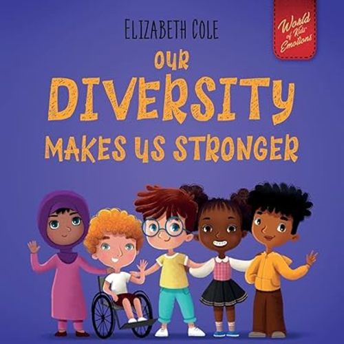 Our Diversity Makes Us Stronger: Social Emotional Book for Kids about Diversity and Kindness (Children’s Book for Boys and Girls) (World of Kids Emotions) Paperback – September 29, 2021