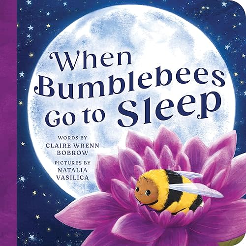 When Bumblebees Go to Sleep Board book – August 5, 2025