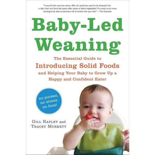 Baby-Led Weaning: The Essential Guide to Introducing Solid Foods—and Helping Your Baby to Grow Up a Happy and Confident Eater Paperback – October 1, 2010