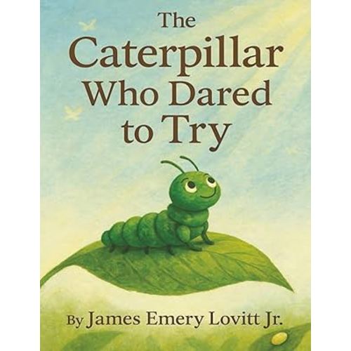 The Caterpillar Who Dared to Try: A Growth Mindset Picture Book About Courage, Transformation, and the Butterfly That Could