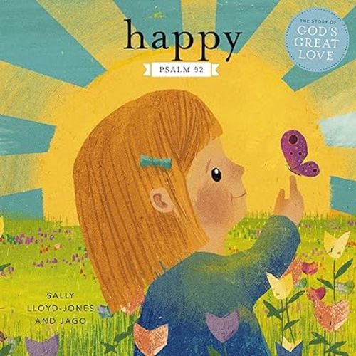 Happy: A Song of Joy and Thanks for Little Ones, based on Psalm 92. (The Story of God’s Great Love)