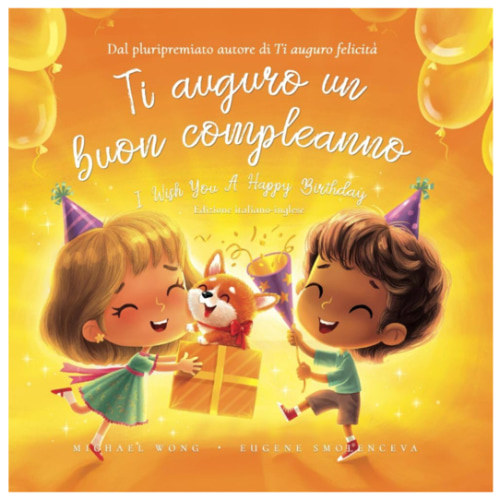 Ti auguro un buon compleanno: Edizione italiano-inglese (I Wish You A Happy Birthday: Italian-English edition) (La serie Amore incondizionato (italiano-inglese)) (Italian Edition)