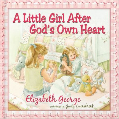 A Little Girl After God's Own Heart - by Elizabeth George (Hardcover)