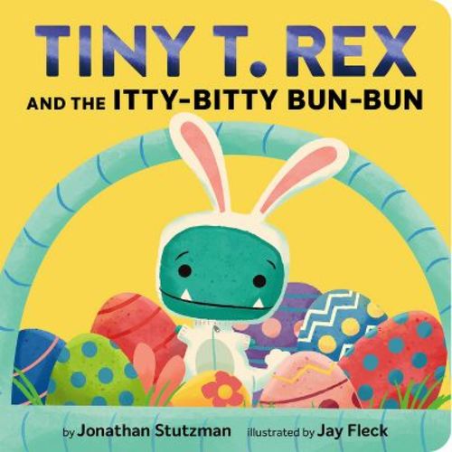 Tiny T. Rex and the Itty-Bitty Bun-Bun - (Tiny T Rex) by Jonathan Stutzman (Board Book)