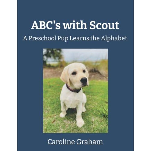 ABC's with Scout: A Preschool Pup Learns the Alphabet
