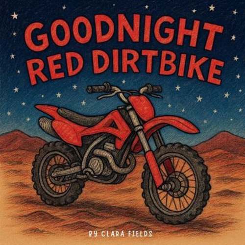 Goodnight Red Dirtbike : Dirtbike Book, Dirtbike Book for Kids, Dirtbike Bedtime Story book by Clara Fields: 9781088131152