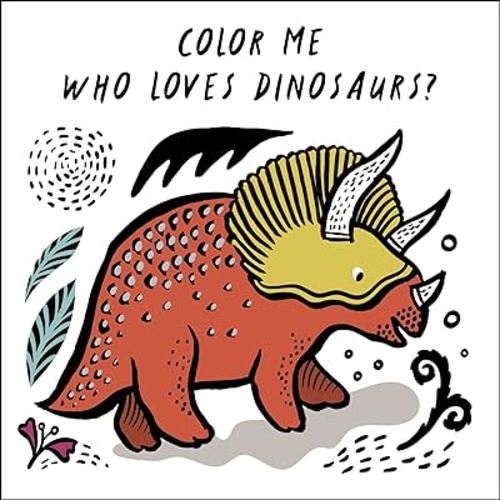 Color Me: Who Loves Dinosaurs?: Watch Me Change Color in Water (Wee Gallery Bath Books, 5)