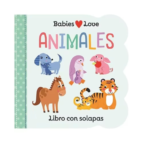 Animales, Libros Con Solapas (Animals Lift-a-Flap Board Book) en español (Spanish Edition) (Babies Love)