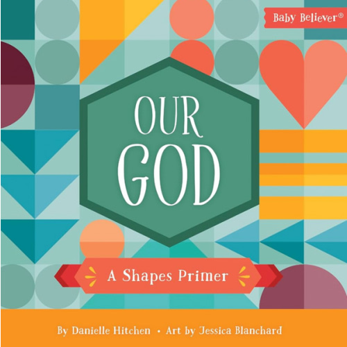 Our God: A Shapes Primer (Baby Believer)