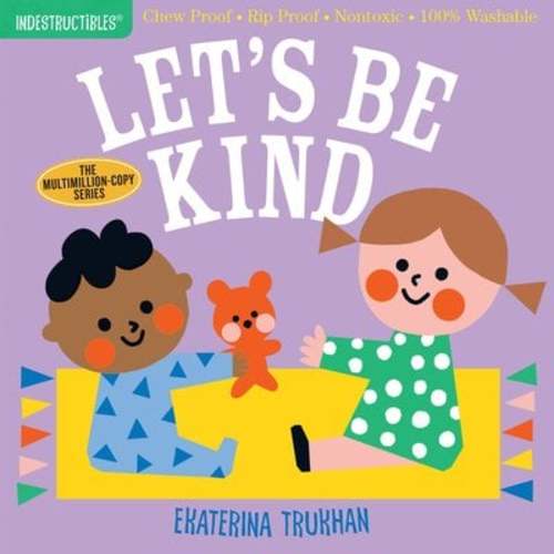 Indestructibles (the Original): Let's Be Kind (a First Book of Manners) a book by Ekaterina Trukhan and Amy Pixton - Bookshop.org US