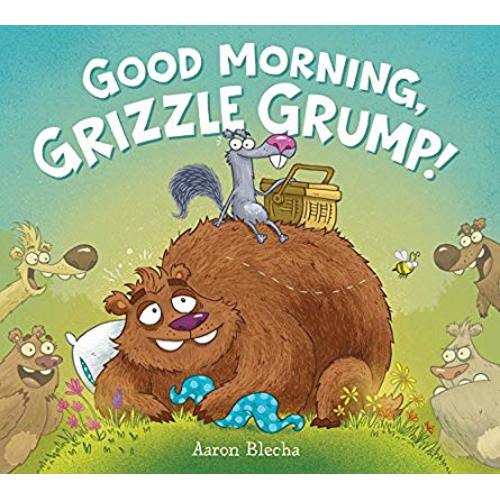 Good Morning, Grizzle Grump!