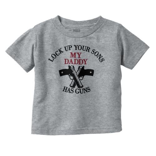 Lock Up Your Sons My Daddy Has Guns Baby T-Shirt | Brisco Baby