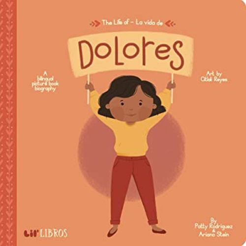 The Life of / La vida de Dolores (Bilingual: English/Spanish): A Bilingual Picture Book Biography (The Life of Series) (English and Spanish Edition)
