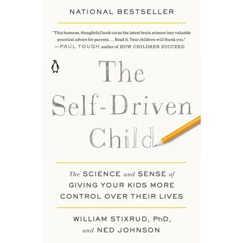 The Self-Driven Child a book by William Stixrud PhD and Ned Johnson - Bookshop.org US