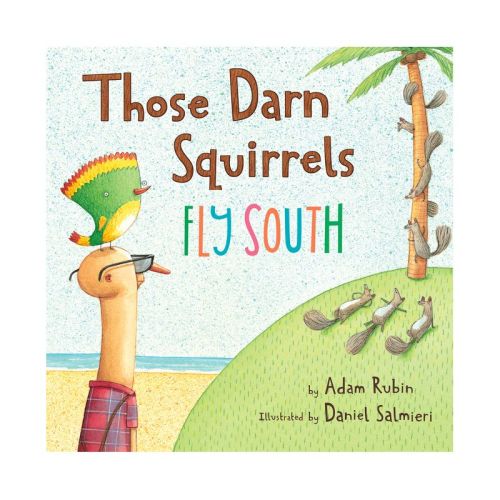 Those Darn Squirrels Fly South - by Adam Rubin (Paperback)