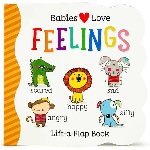 Babies Love Feelings - A Lift-a-Flap Board Book for Babies and Toddlers Learning about Emotions