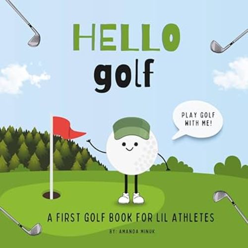 Hello Golf: A Children’s Book About Golf (A First Golf Book For Babies, Toddlers and Lil Kids)