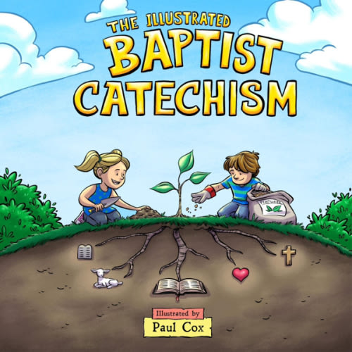 The Illustrated Baptist Catechism - Founders Press