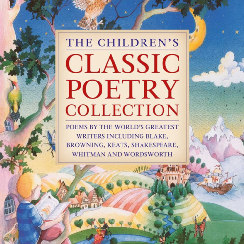 The Children's Classic Poetry Collection: Poems by the world's greatest writers including Blake, Browning, Keats, Shakespeare, Whitman and Wordsworth | Barnes & Noble®