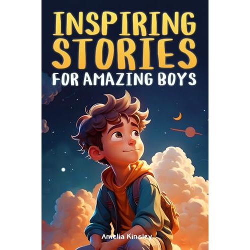 Inspiring Stories for Amazing Boys: A Motivational Book About Self-Confidence, Friendship and Courage for Young Readers