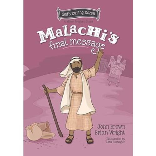 Malachi’s Final Message: The Minor Prophets, Book 5 (God’s Daring Dozen)