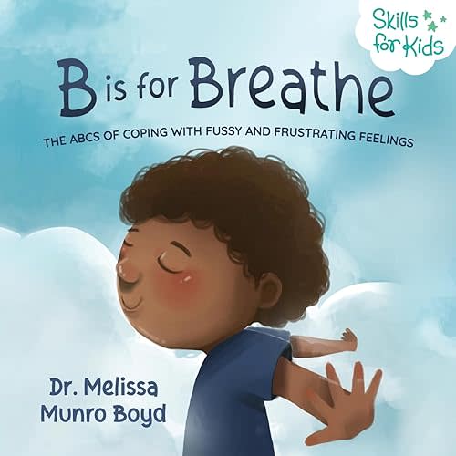 B is for Breathe: The ABCs of Coping with Fussy and Frustrating Feelings (Kids Healthy Coping Skills Series) Paperback – February 27, 2019