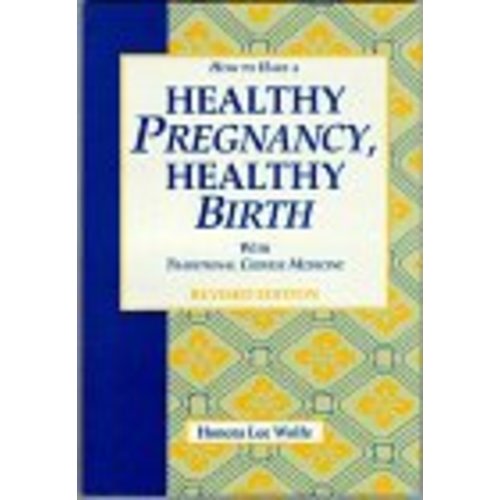 How to Have a Healthy Pregnancy and Healthy Birth With Traditional Chinese Medicine - Wolfe, Honora Lee: 9780936185408 - AbeBooks