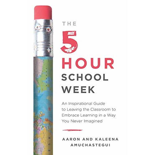 The 5-Hour School Week: An Inspirational Guide to Leaving the Classroom to Embrace Learning in a Way You Never Imagined by Amuchastegui, Kaleena: Good (2018) | World of Books (was SecondSale)