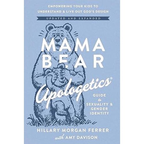 Mama Bear Apologetics Guide to Sexuality and Gender Identity: Empowering Your Kids to Understand and Live Out God’s Design; Updated and Expanded