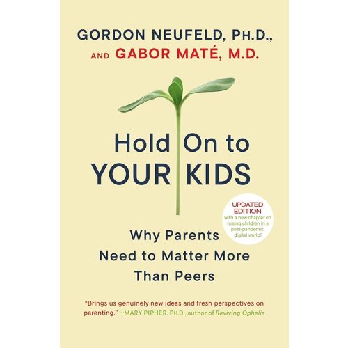 Hold On to Your Kids: Why Parents Need to Matter More Than Peers Paperback – August 15, 2006