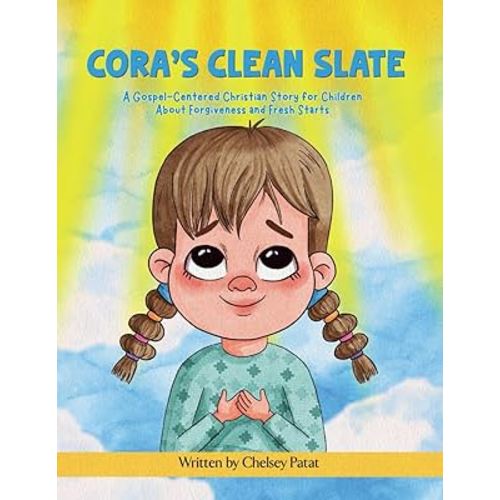 Cora's Clean Slate: A Gospel-Centered Christian Story for Children About Forgiveness and Fresh Starts (The Cora Collection)