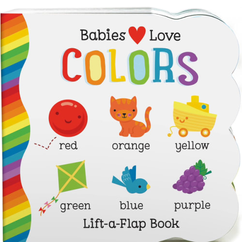 Babies Love Colors - A First Lift-a-Flap Board Book for Babies and Toddlers Learning about Colors