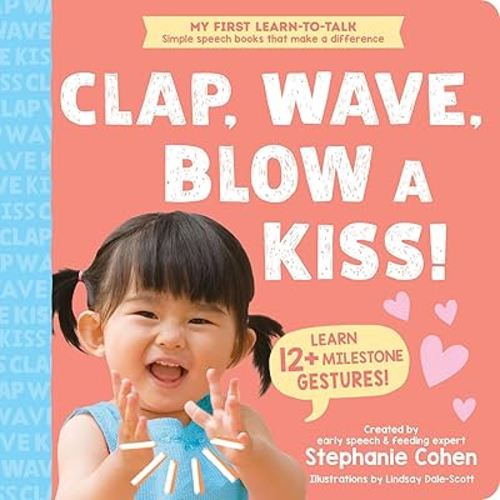 Clap, Wave, Blow a Kiss! (My First Learn-to-Talk Books)
