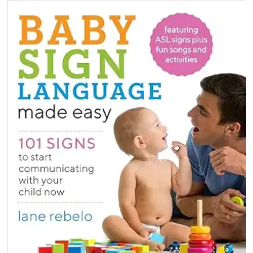 Baby Sign Language Made Easy: 101 Signs to Start Communicating with Your Child Now