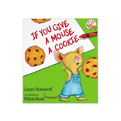 If You Give a Mouse a Cookie: The Beloved Classic Picture Book about Cause and Effect for Kids (Ages 4-8) (If You Give...)