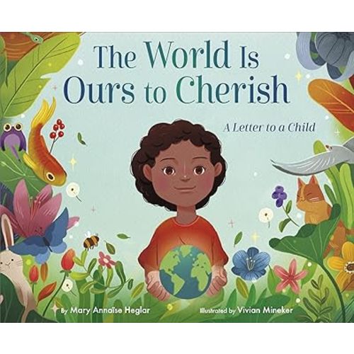 The World Is Ours to Cherish: A Letter to a Child Hardcover – Picture Book, February 27, 2024