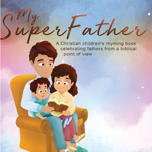 My Superfather: A Christian children's rhyming book celebrating fathers from a biblical point of view (My Superfamily)
