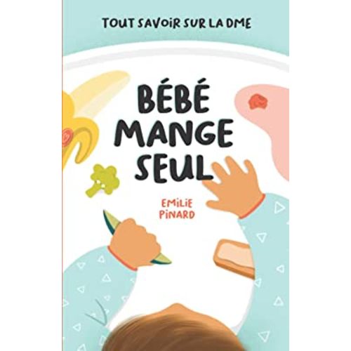Bébé mange seul: Tout savoir sur la DME