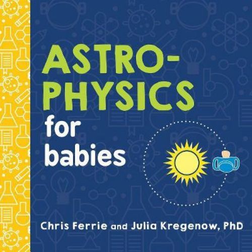 Astrophysics for Babies - (Baby University) by Chris Ferrie & Julia Kregenow (Board Book)