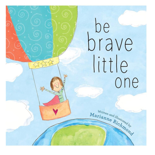 Be Brave Little One: An Inspiring Book About Courage For Babies, Baby Showers, Graduation, And More