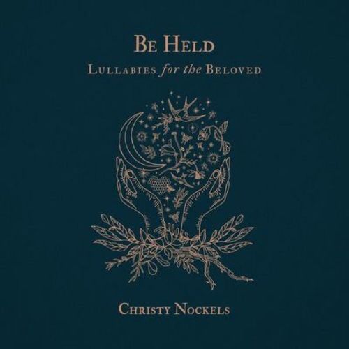 Christy Nockels - Be Held: Lullabies For The Beloved (CD)