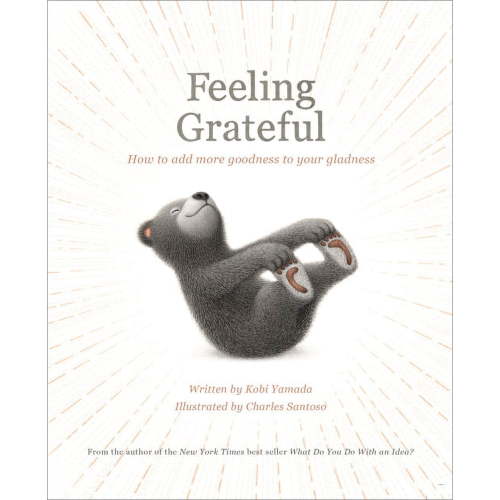 Feeling Grateful: How to Add More Goodness to Your Gladness, (Hardcover)