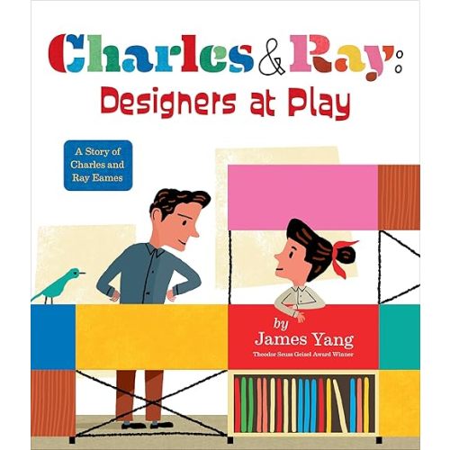 Charles & Ray: Designers at Play: A Story of Charles and Ray Eames