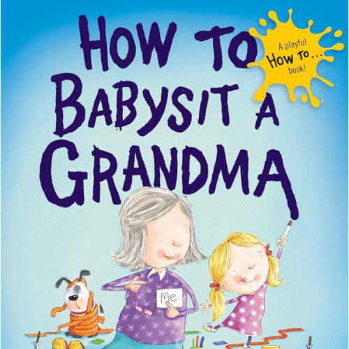 How to Babysit a Grandma by Jean Reagan, Lee Wildish, Board Book | Barnes & Noble®