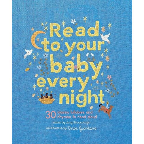 Read to Your Baby Every Night: 30 classic lullabies and rhymes to read aloud (Stitched Storytime, 3) Hardcover – Picture Book, June 20, 2023