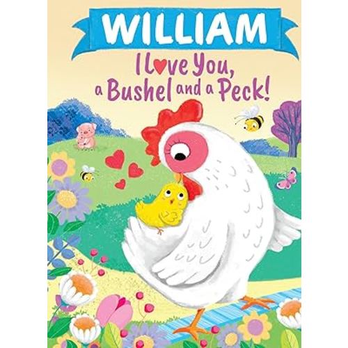 William I Love You, a Bushel and a Peck!: A Sweet Personalized Book for Kids