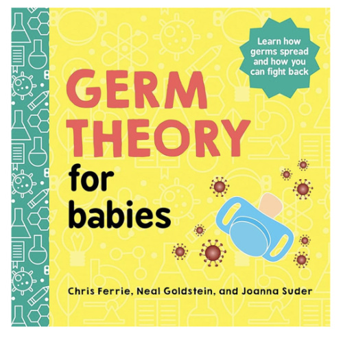 Germ Theory for Babies: An Empowering Introduction to Health and Hygiene from the #1 Science Author for Kids (Baby University)