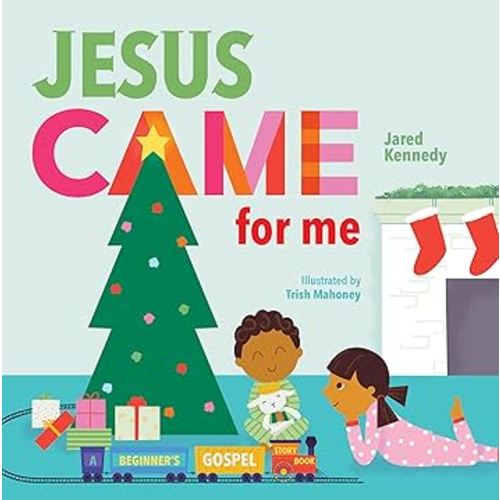 Jesus Came for Me: The True Story of Christmas (A Beginner's Gospel Story Book)